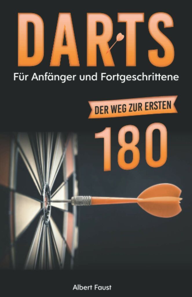 Darts für Anfänger und Fortgeschrittene - Der Weg zur ersten 180 - Dartscheiben-Testsieger.de