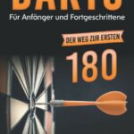 Darts für Anfänger und Fortgeschrittene - Der Weg zur ersten 180 - Dartscheiben-Testsieger.de